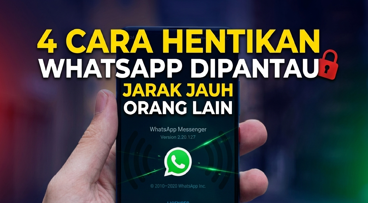 4 Cara Hentikan WhatsApp Dipantau Jarak Jauh Orang Lain