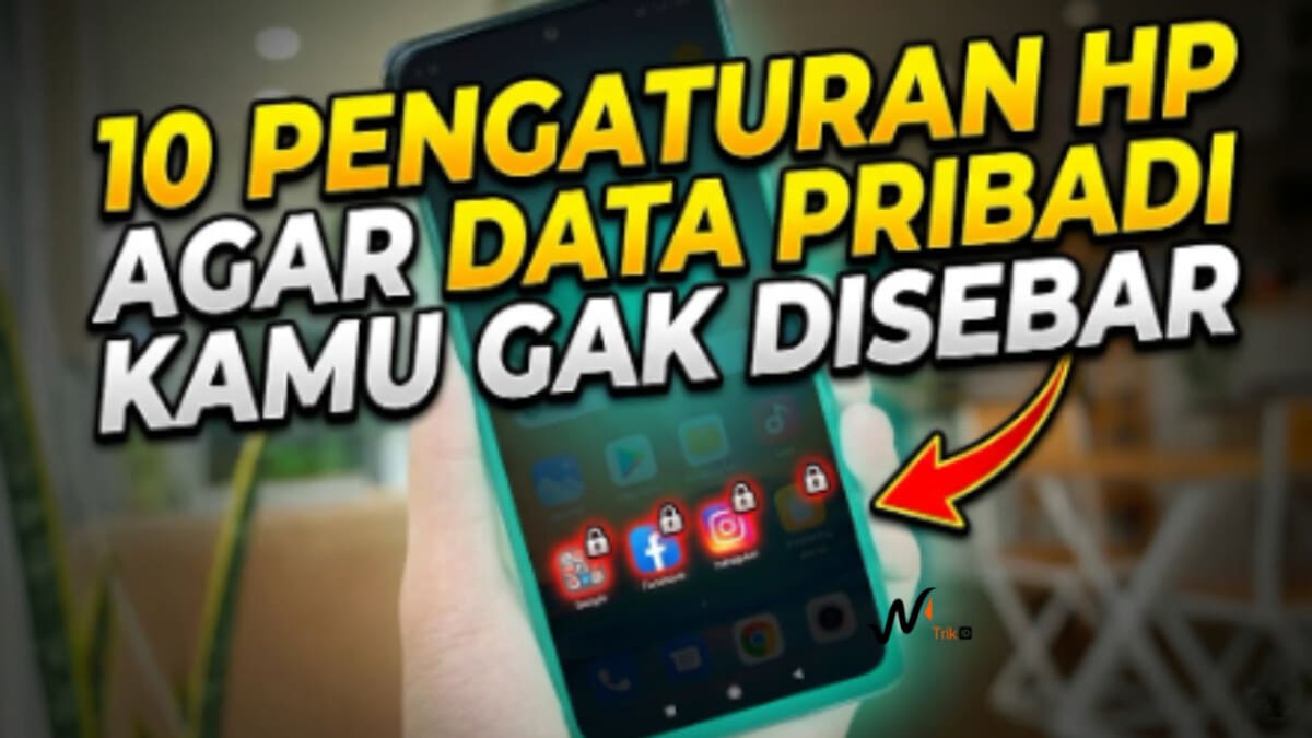 10 Pengaturan HP Agar Data Pribadi Kamu Gak Disebar
