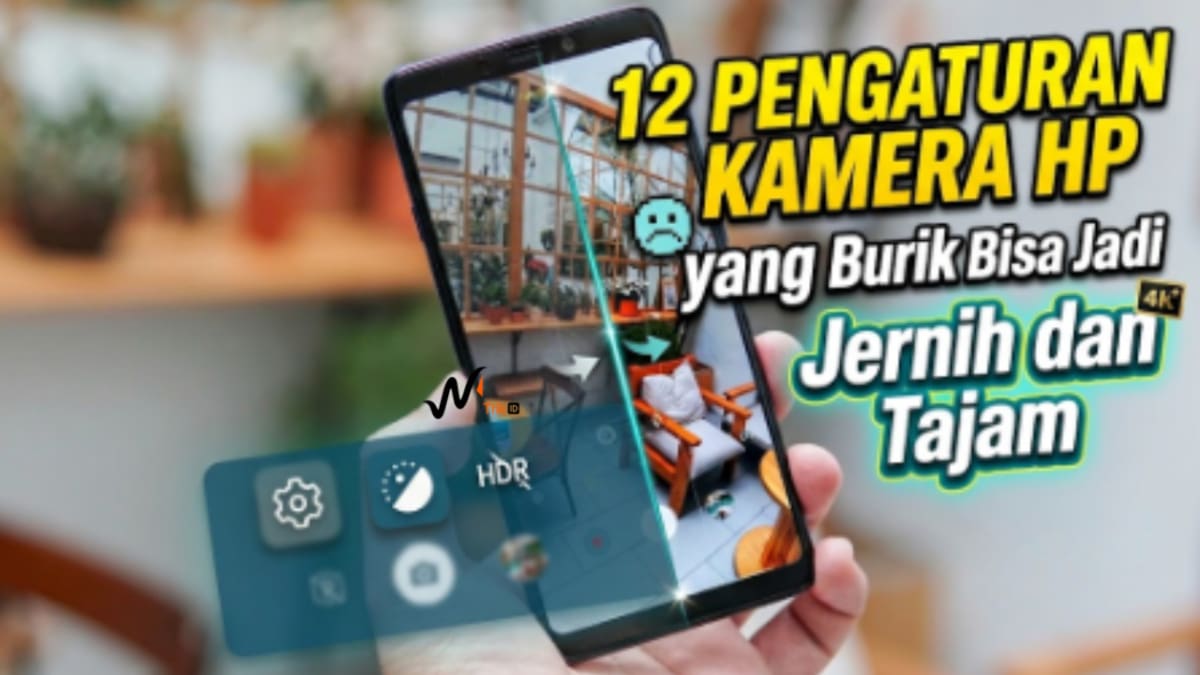 12 Pengaturan Kamera HP Buram Jadi Jernih dan Tajam