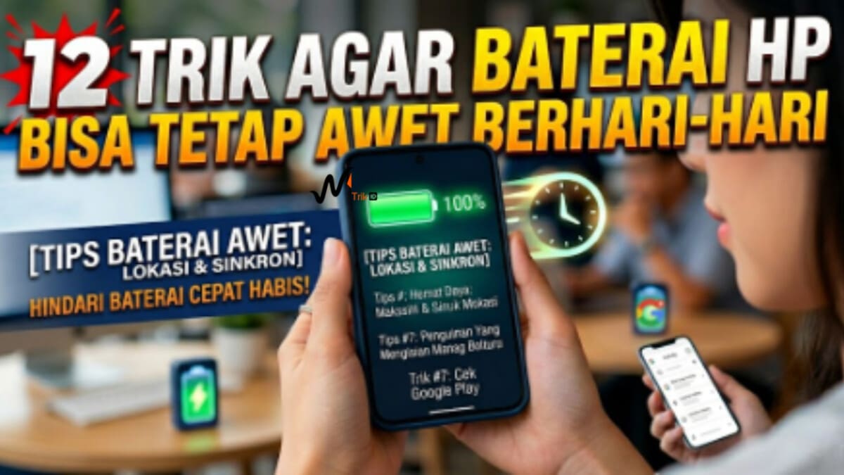 12 Trik Agar Baterai HP Bisa Tetap Awet Berhari-hari