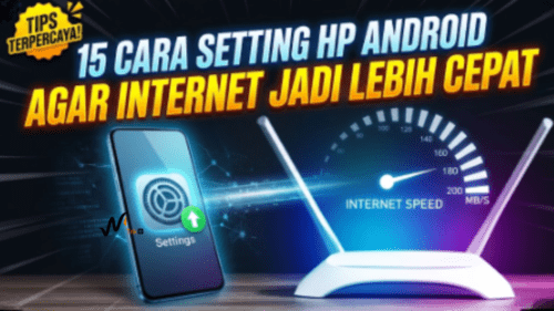 15 Cara Setting HP Android Agar Internet Lebih Cepat