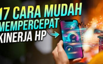 17 Cara Mudah Mempercepat Kinerja HP