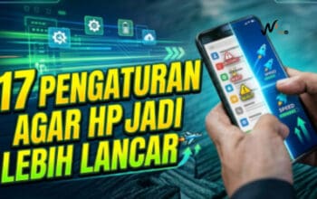 17 Pengaturan Agar HP Jadi Lebih Lancar