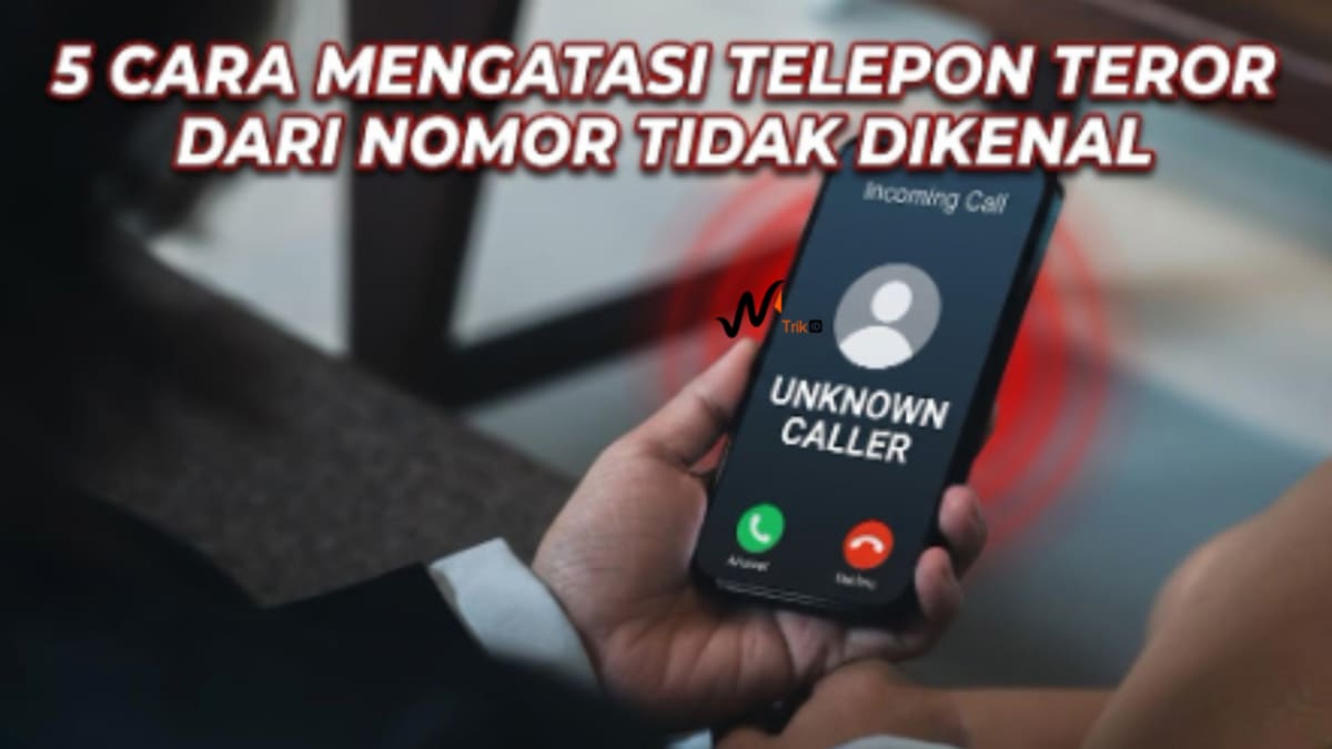 5 Cara Mengatasi Telepon Teror dari Nomor Tidak Dikenal
