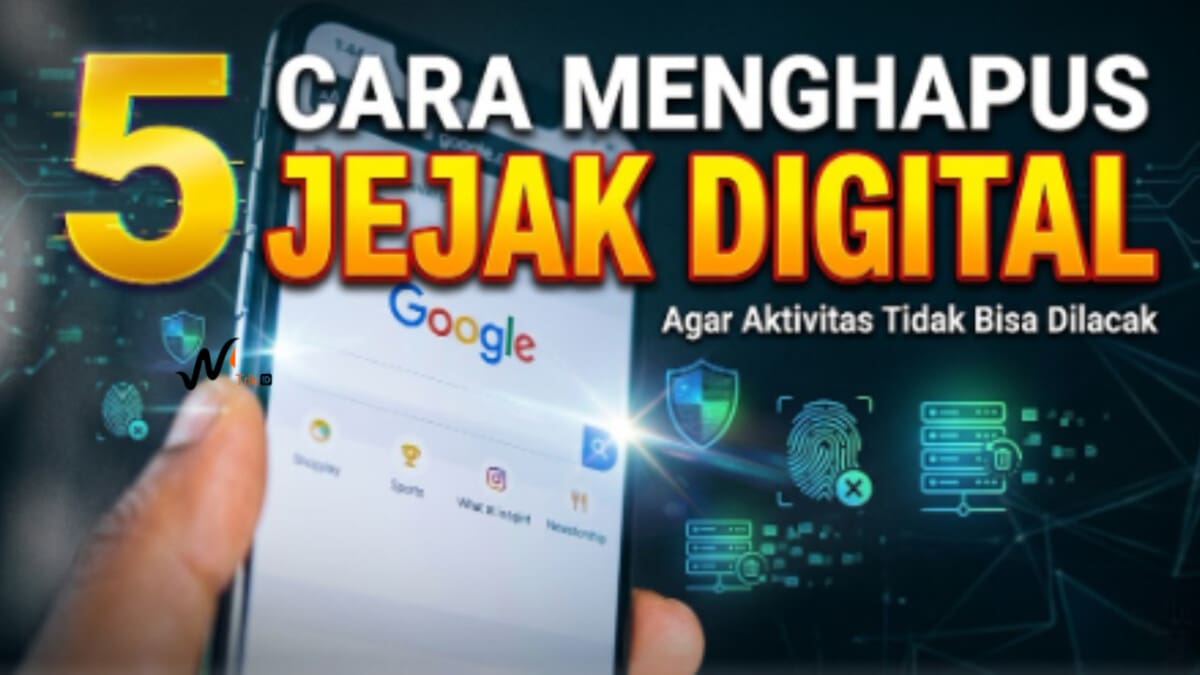 5 Cara Menghapus Jejak Digital Agar Aktivitas Tidak Bisa Dilacak