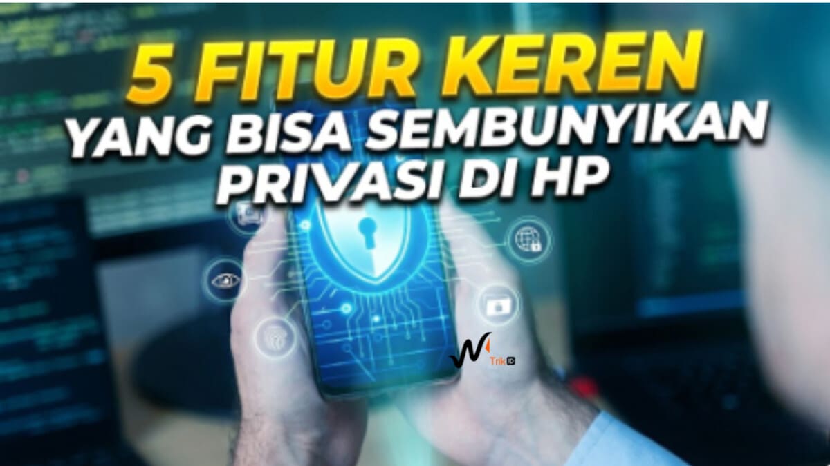 5 Fitur Keren yang Bisa Sembunyikan Privasi di HP