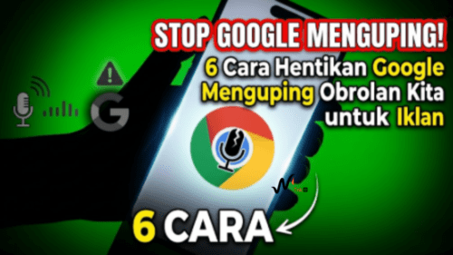 6 Cara Hentikan Google Menguping Obrolan Kita
