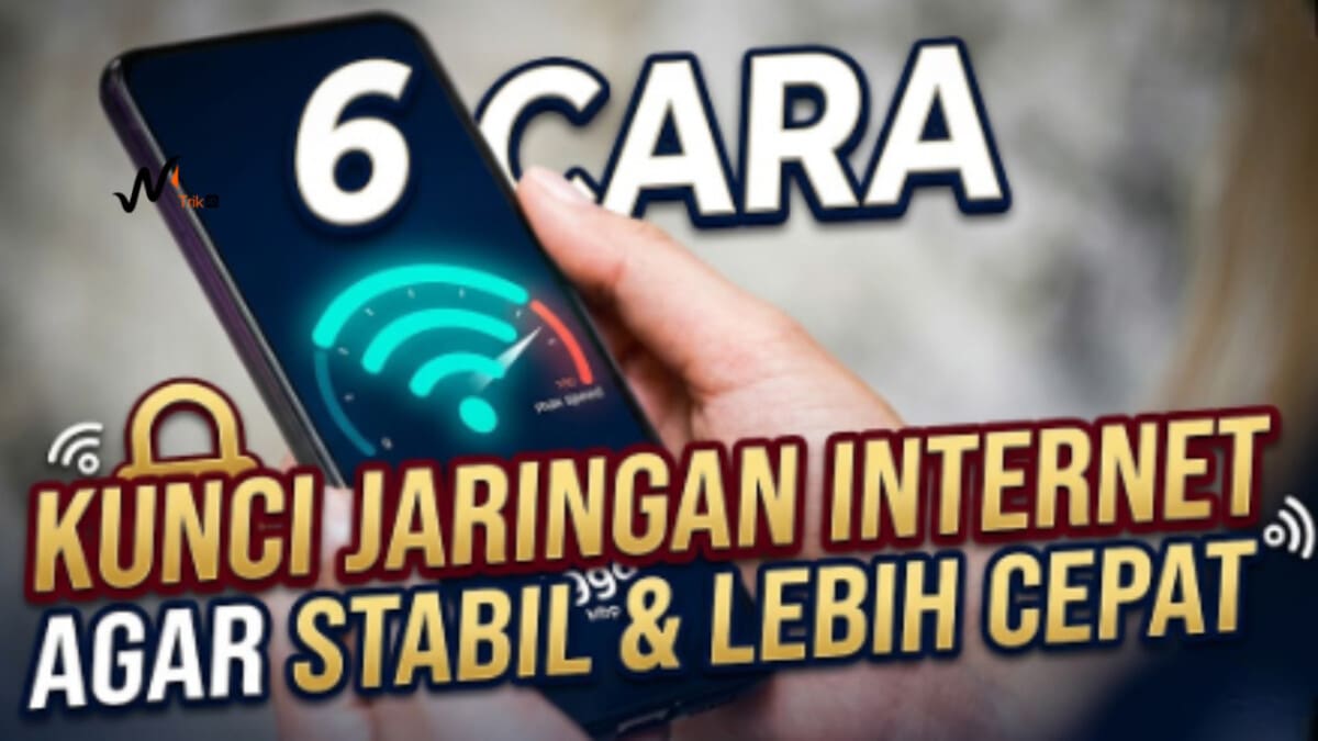 6 Cara Kunci Jaringan Internet Agar Stabil dan Lebih Cepat