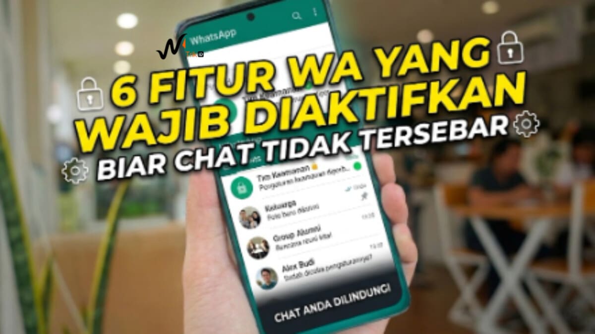6 Fitur WA yang Wajib Diaktifkan Biar Chat Tidak Tersebar