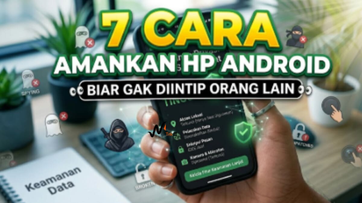 7 Cara Amankan HP Android Biar Gak Diintip Orang Lain