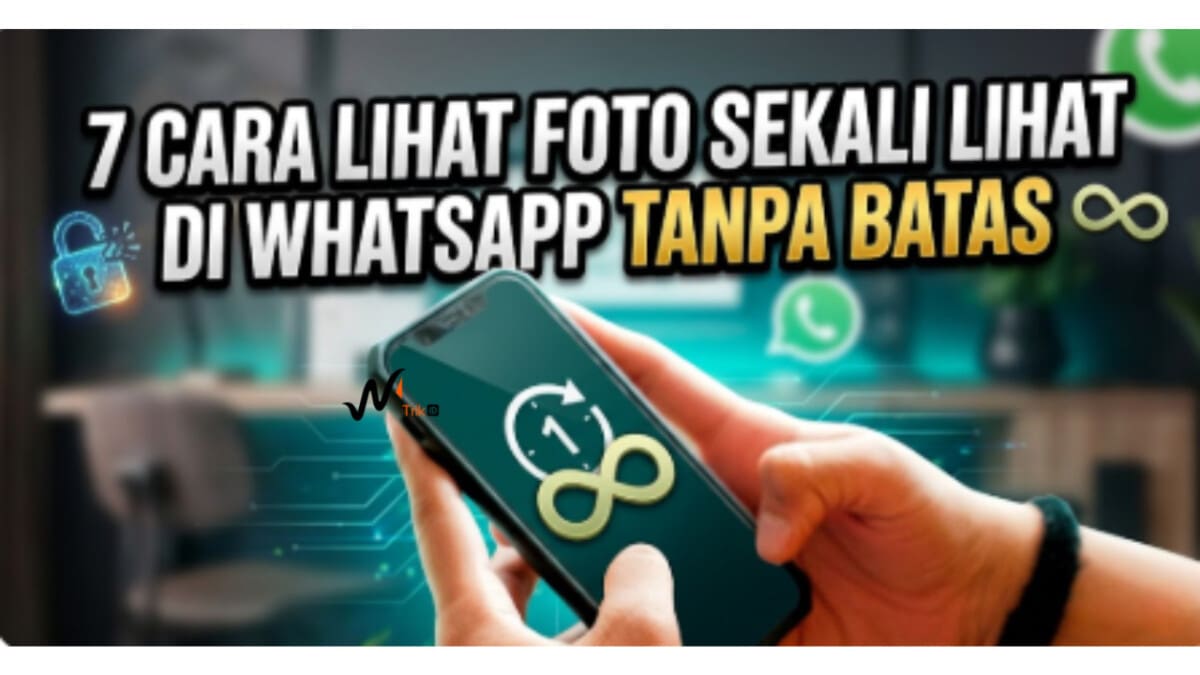 7 Cara Lihat Foto Sekali Lihat di WhatsApp Tanpa Batas