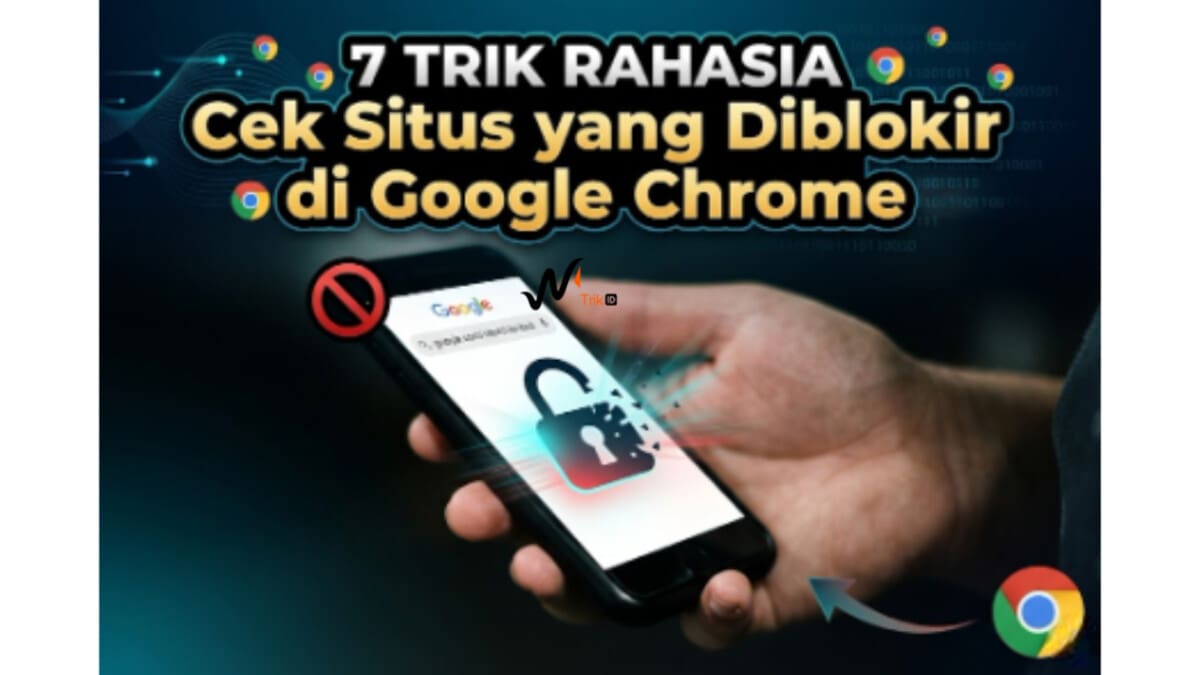 7 Trik Rahasia Cek Situs yang Diblokir di Google Chrome