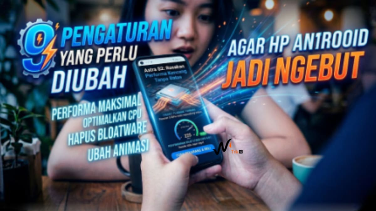 9 Pengaturan HP Android Lemot Jadi Ngebut