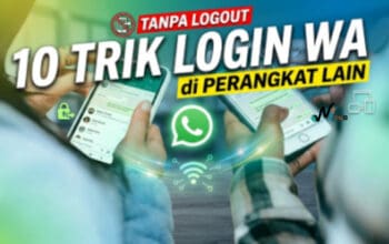 10 Trik Login WA di Perangkat Lain Tanpa Logout