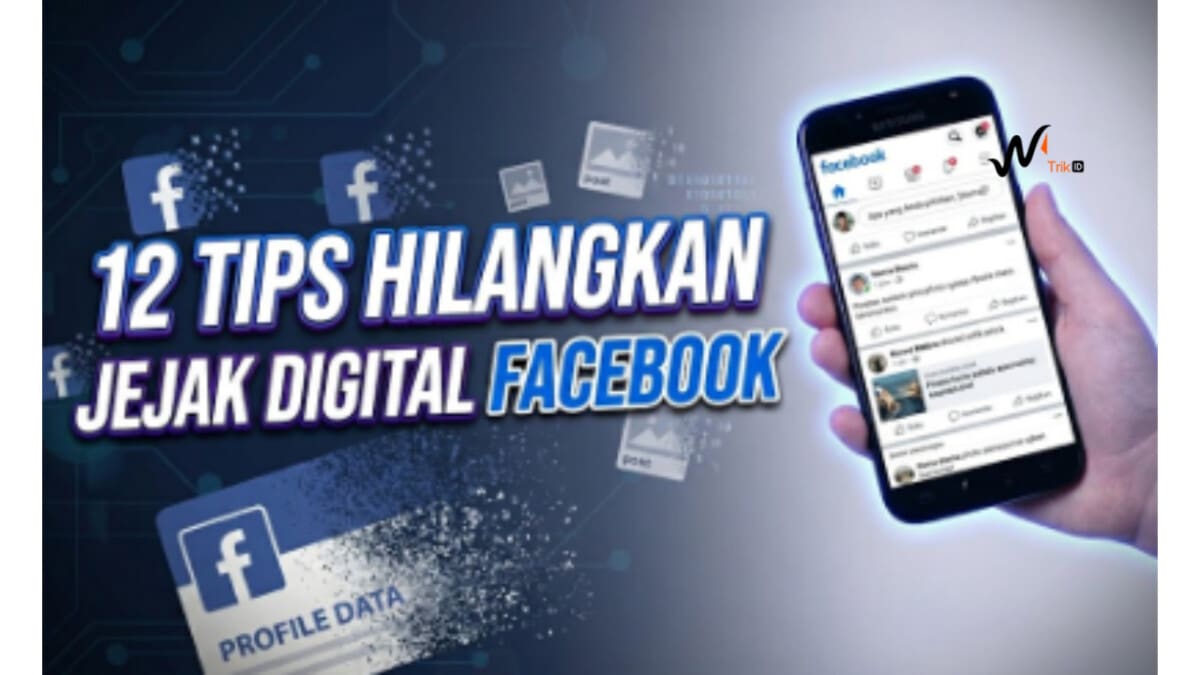 12 Tips Hilangkan Jejak Digital Facebook