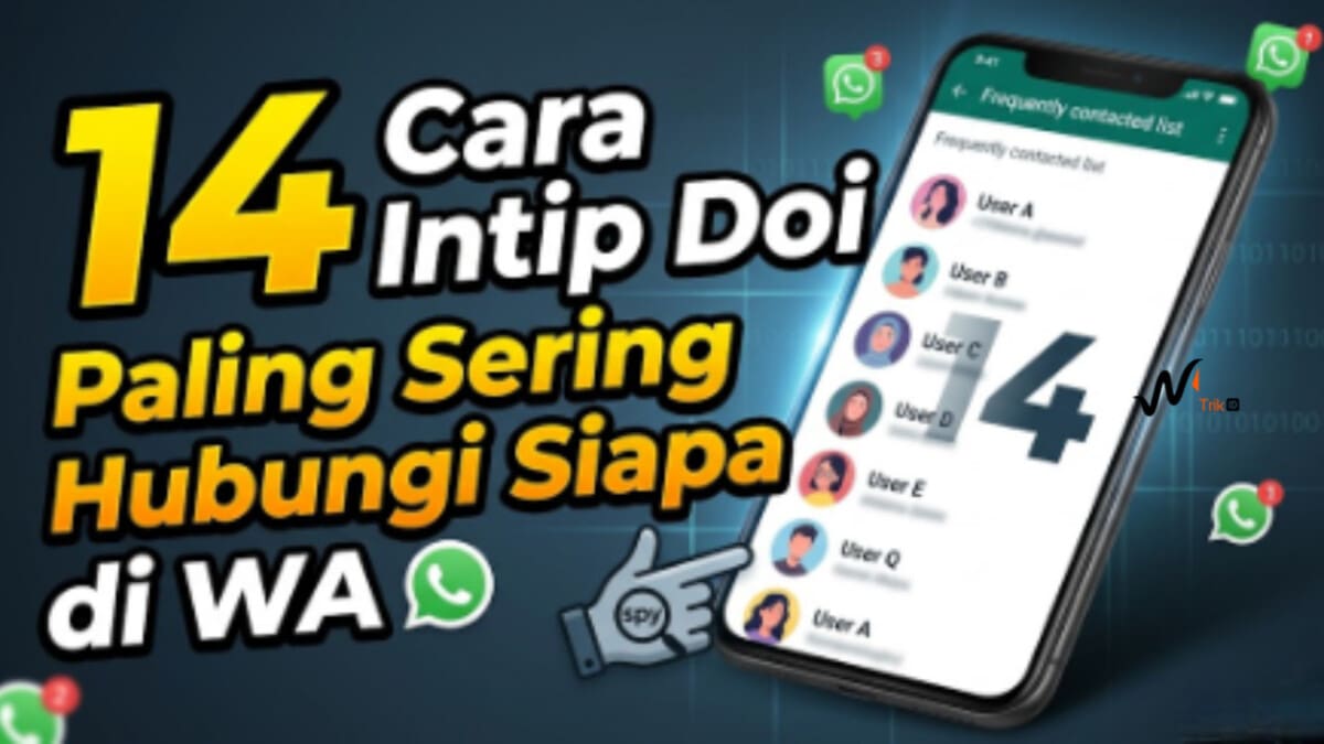 14 Cara Intip Doi Paling Sering Hubungi Siapa di WA