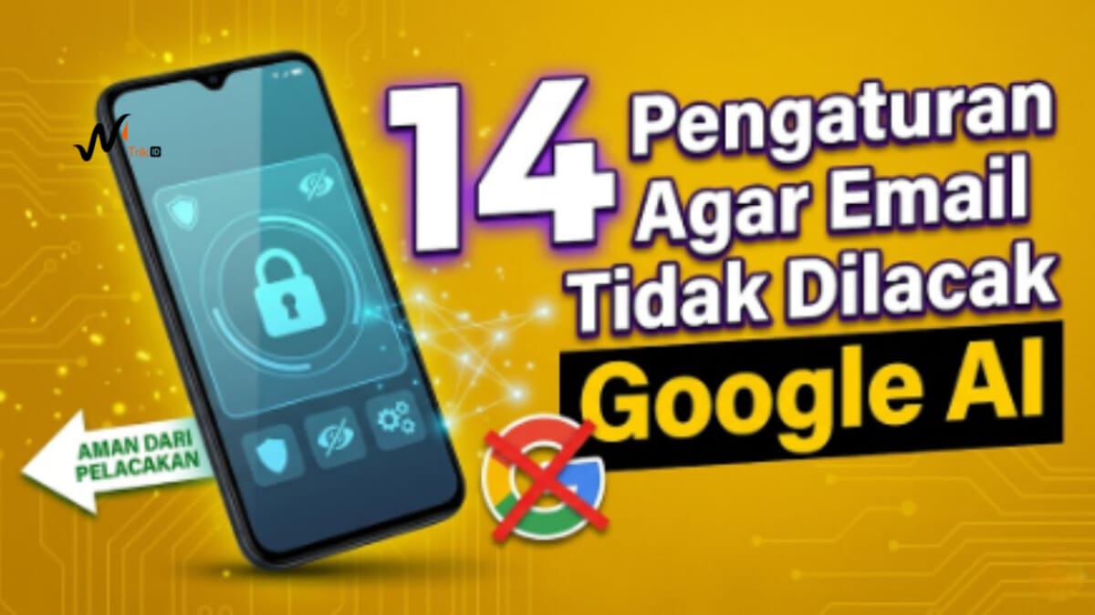 14 Pengaturan Agar Email Tidak Dilacak Google AI