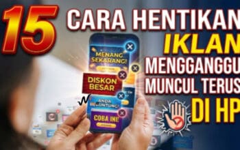 15 Cara Hentikan Iklan Mengganggu Muncul Terus di HP