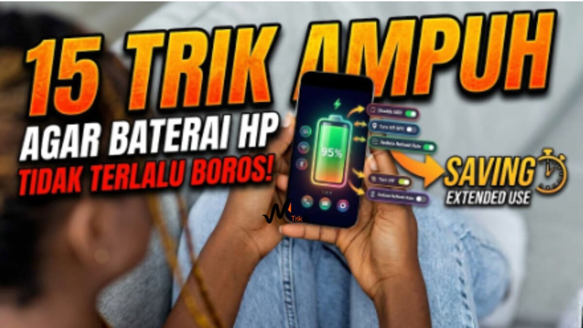 15 Trik Ampuh Agar Baterai HP Tidak Terlalu Boros