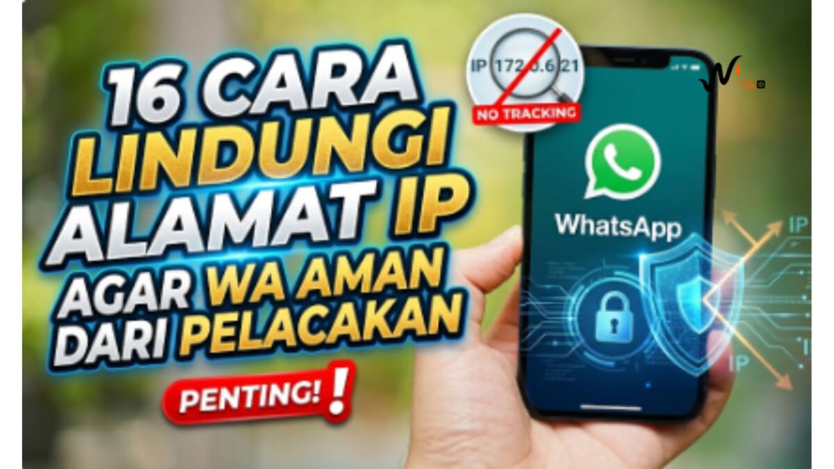 16 Cara Lindungi Alamat IP Agar WA Aman dari Pelacakan