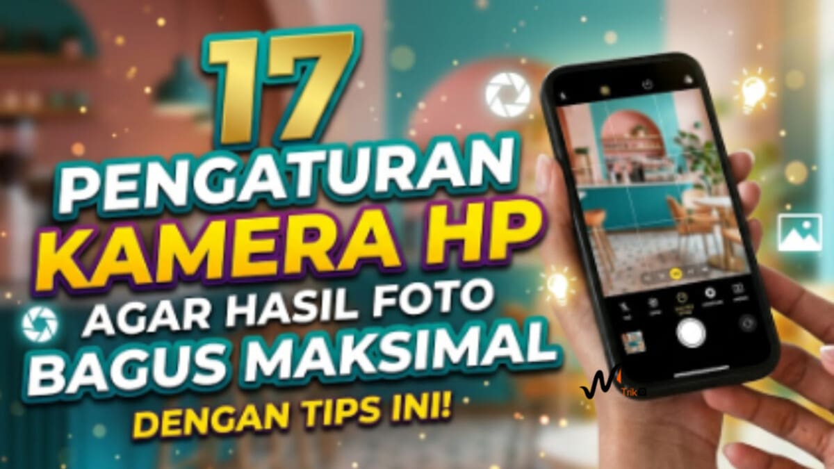 17 Pengaturan Kamera HP Agar Hasil Foto Bagus Maksimal