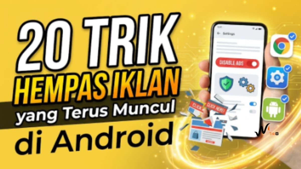 20 Trik Hempas Iklan yang Terus Muncul di Android