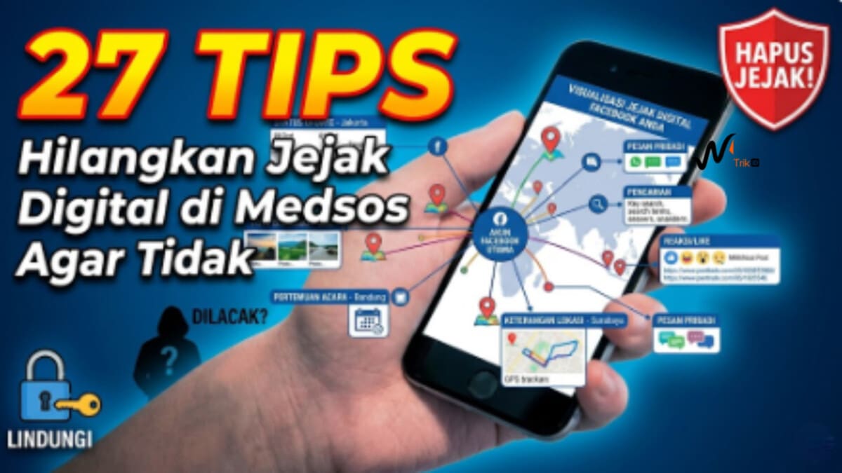27 Tips Hilangkan Jejak Digital di Medsos Agar Tidak Dilacak