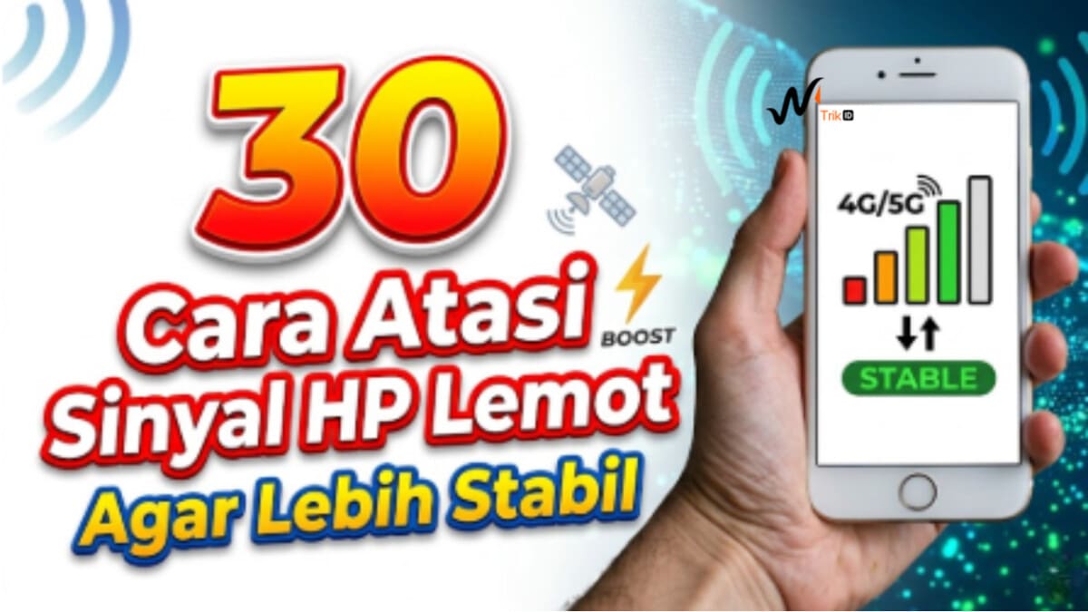 30 Cara Atasi Sinyal HP Lemot Agar Lebih Stabil